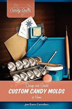 Paperback Candy Quilts: Design and Create Custom Candy Molds at Home Book
