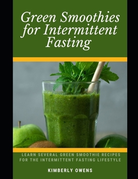 Paperback Green Smoothies for Intermittent Fasting: Learn Several Green Smoothie Recipes For The Intermittent Fasting Lifestyle Book