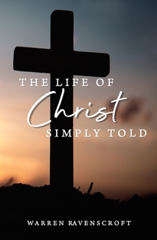 Paperback The Life of Christ Simply Told Book