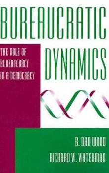 Paperback Bureaucratic Dynamics: The Role of Bureaucracy in a Democracy Book