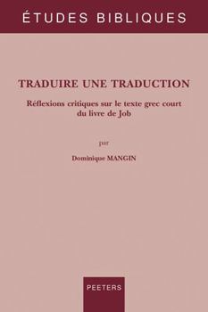 Paperback Traduire Une Traduction: Reflexions Critiques Sur Le Texte Grec Court Du Livre de Job [French] Book