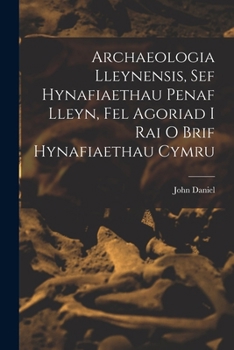 Paperback Archaeologia Lleynensis, sef Hynafiaethau Penaf Lleyn, Fel Agoriad i Rai o Brif Hynafiaethau Cymru Book