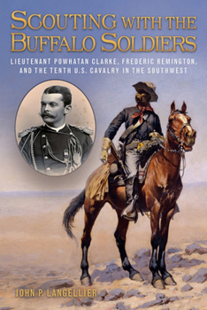 Hardcover Scouting with the Buffalo Soldiers, 19: Lieutenant Powhatan Clarke, Frederic Remington, and the Tenth U.S. Cavalry in the Southwest Book