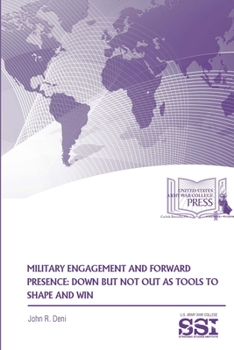 Paperback Military Engagement And Forward Presence: Down But Not Out As Tools To Shape And Win Book