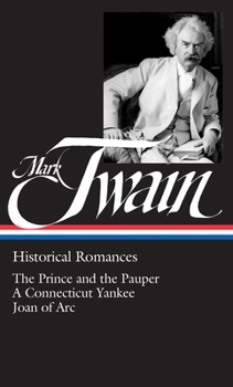 Hardcover Mark Twain: Historical Romances (Loa #71): The Prince and the Pauper / A Connecticut Yankee in King Arthur's Court / Personal Recollections of Joan of Book