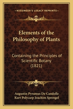 Paperback Elements of the Philosophy of Plants: Containing the Principles of Scientific Botany (1821) Book