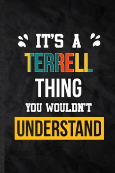 It's a Terrell Thing You Wouldn't Understand: Blank Practical Personalized Terrell Lined Notebook/ Journal For Favorite First Name, Inspirational ... Special Birthday Gift Idea Personal Funniest