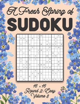 Paperback A Fresh Spring of Sudoku 16 x 16 Round 2: Easy Volume 8: Sudoku for Relaxation Spring Puzzle Game Book Japanese Logic Sixteen Numbers Math Cross Sums Book