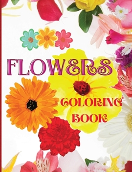 Flowers Coloring Book: Amazing Coloring Book for Adults, Stress Relief, Relaxation