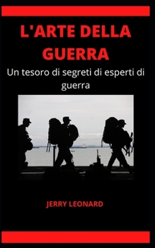 Paperback L'Arte Della Guerra: Un tesoro di segreti di esperti di guerra [Italian] Book