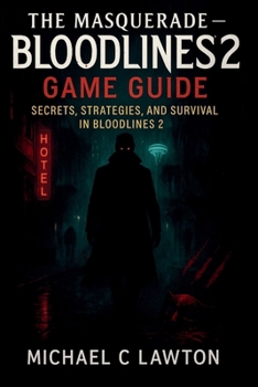 The Masquerade – Bloodlines 2 Game Guide: Secrets, Strategies, and Survival in Bloodlines 2