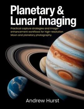 Paperback Planetary & Lunar Imaging: Practical capture strategies and image-enhancement workflows for high-resolution Moon and planetary photography. Book