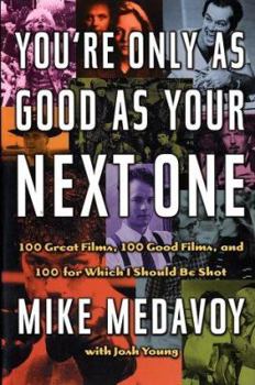 Hardcover You're Only as Good as Your Next One: 100 Great Films, 100 Good Films, and 100 for Which I Should Be Shot Book