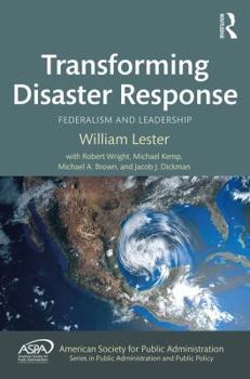 Hardcover Transforming Disaster Response: Federalism and Leadership Book