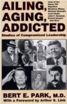 Hardcover Ailing, Aging, Addicted: Studies of Compromised Leadership Book