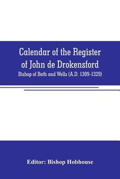 Paperback Calendar of the register of John de Drokensford: Bishop of Bath and Wells (A.D. 1309-1329) Book