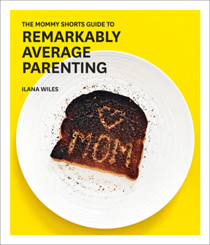 Hardcover The Mommy Shorts Guide to Remarkably Average Parenting Book