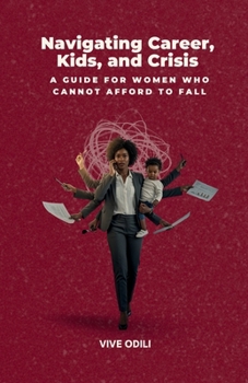 Paperback Navigating Career, Kids, and Crisis: A Guide for Women Who Cannot Afford to Fall Book
