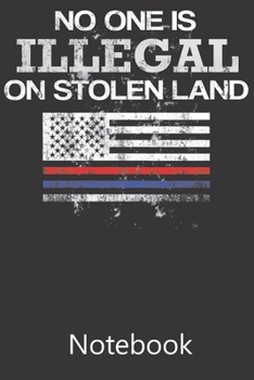 No One Is Illegal On Stolen Land: Blank Lined Notebook, Notepad, Journal, To Do Lists, Composition Book for School Diary Christmas Birthday Gifts