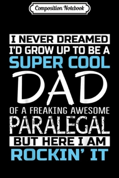 Composition Notebook: Mens Super Cool Dad of Paralegal  Father's Day Gift  Journal/Notebook Blank Lined Ruled 6x9 100 Pages