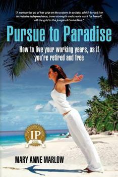 Paperback Pursue to Paradise: How to live your working years, as if you're retired and free Book