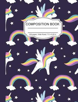 Paperback Composition Book: Cute Magic Rainbow Unicorn Wide Ruled Paper Lined Notebook Journal for Girls Teens Kids Students Back to School Cute W Book