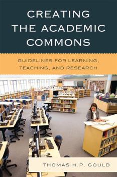 Hardcover Creating the Academic Commons: Guidelines for Learning, Teaching, and Research Book