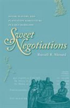 Paperback Sweet Negotiations: Sugar, Slavery, and Plantation Agriculture in Early Barbados Book