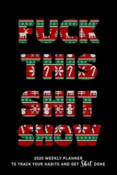 FUCK THIS SHIT SHOW: 2020 Daily Planner To Track Your Fuckery And Get Shit Done - Swear Words Included! - White Elephant Gag Gift Calendar