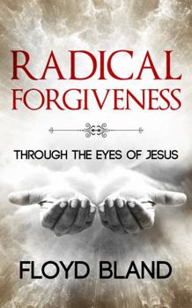 Paperback Radical Forgiveness: Through The Eyes Of Jesus Book