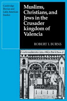 Paperback Muslims Christians, and Jews in the Crusader Kingdom of Valencia: Societies in Symbiosis Book