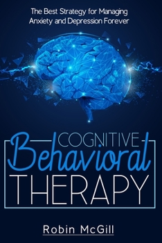 Paperback Cognitive Behavioral Therapy: The Best Strategy for Managing Anxiety and Depression Forever Book