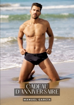 Cadeau d'Anniversaire: Histoires Érotiques Gay de Sexe Explicite (French Edition)