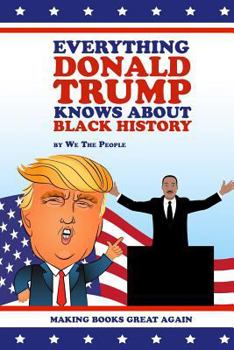 Paperback Everything Donald Trump Knows About Black History Book