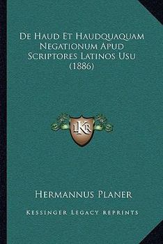 Paperback De Haud Et Haudquaquam Negationum Apud Scriptores Latinos Usu (1886) [Latin] Book
