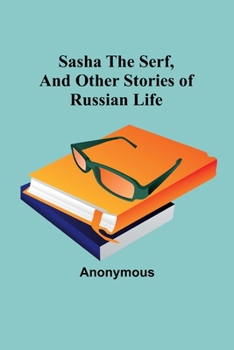 Paperback Sasha the serf, and other stories of Russian life Book