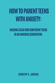 Paperback How to Parent Teens with Anxiety: Raising calm and confident teens in an anxious generation Book