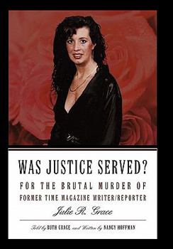 Paperback Was Justice Served?: For the Brutal Murder of Former TIME Magazine Writer/Reporter Julie R. Grace Book