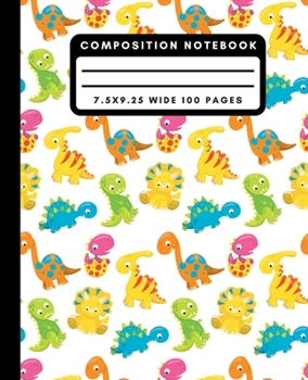 Composition Notebook: Cute Colorful Dinosaur Wide Ruled Notebook Dino Lined School Journal 100 Pages 7.5 x 9.25