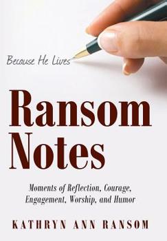 Hardcover Ransom Notes: Moments of Reflection, Courage, Engagement, Worship, and Humor Book