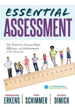 Paperback Essential Assessment: Six Tenets for Bringing Hope, Efficacy, and Achievement to the Classroom--Deepen Teachers' Understanding of Assessment Book