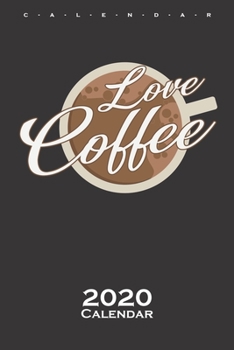 „Love Coffee“ Calendar 2020: Annual Calendar for Coffee lover