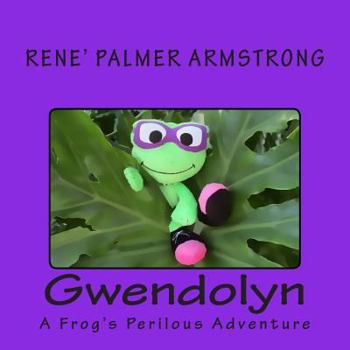 Paperback Gwendolyn: A Frog's Perilous Adventure Book