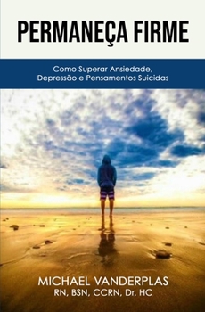 Paperback Permaneça Firme: Como Superar, Ansiedade, Depressão e Pensamentos Suicidas. [Portuguese] Book