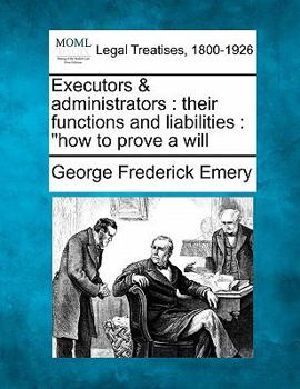 Paperback Executors & Administrators: Their Functions and Liabilities: How to Prove a Will Book