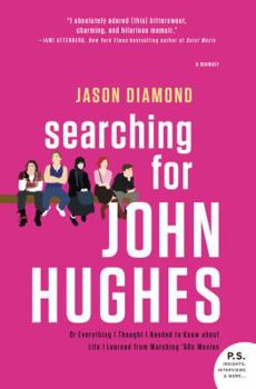 Paperback Searching for John Hughes: Or Everything I Thought I Needed to Know about Life I Learned from Watching '80s Movies Book