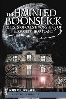 Paperback The Haunted Boonslick: Ghosts, Ghouls & Monsters of Missouri's Heartland Book