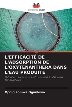 Paperback L'Efficacité de l'Adsorption de l'Oxytenanthera Dans l'Eau Produite [French] Book