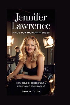 JENNIFER LAWRENCE: Made for More Than the Rules: How Bold Choices Built a Hollywood Powerhouse