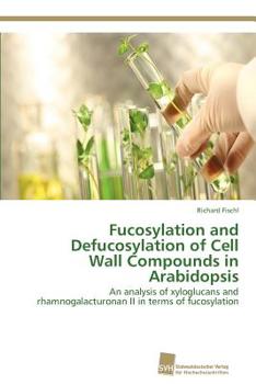 Paperback Fucosylation and Defucosylation of Cell Wall Compounds in Arabidopsis Book